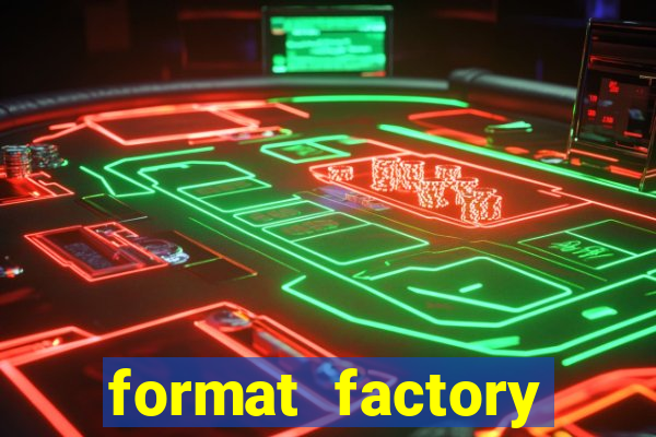 format factory windows 7